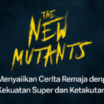 The New Mutants: Menyajikan Cerita Remaja dengan Kekuatan Super dan Ketakutan