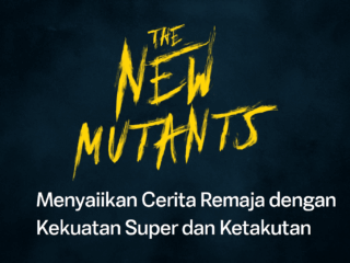 The New Mutants: Menyajikan Cerita Remaja dengan Kekuatan Super dan Ketakutan